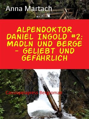 cover image of Alpendoktor Daniel Ingold #2--Madln und Berge--geliebt und gefährlich